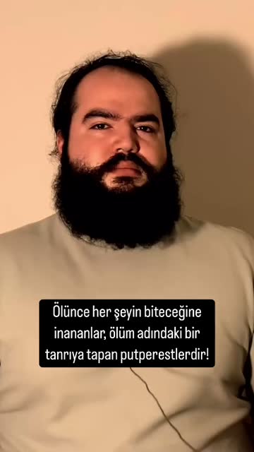 Ölünce her şeyin biteceğine inananlar, ölüm adındaki bir tanrıya tapan putperest